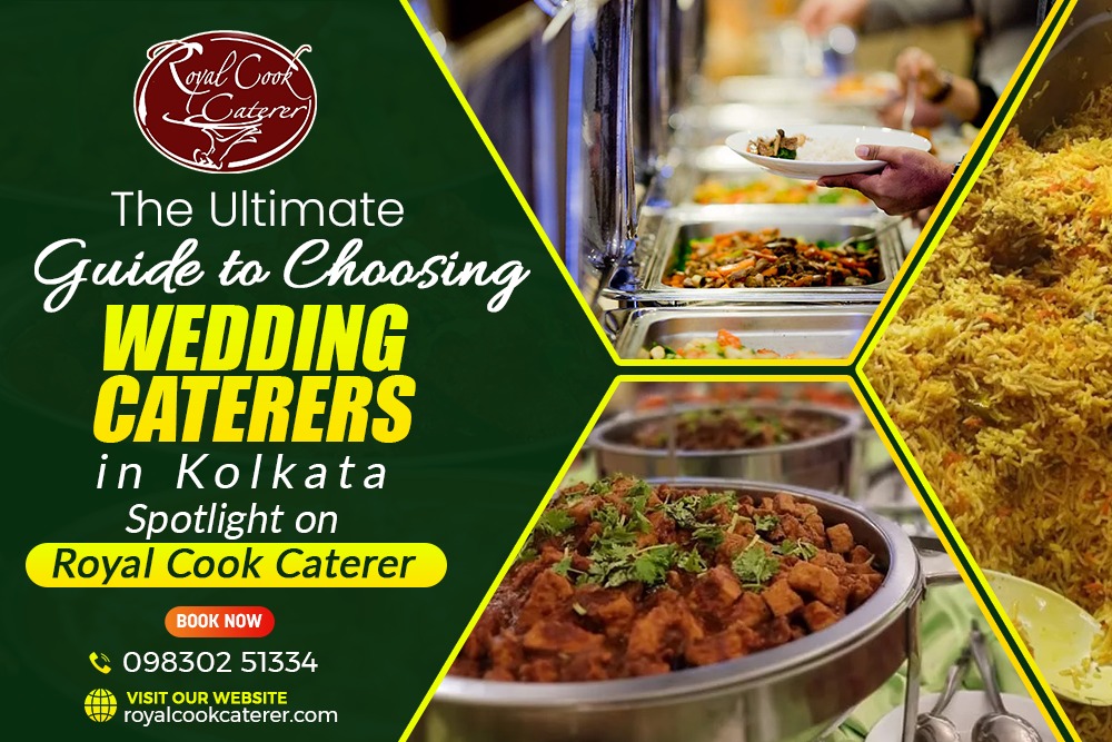 The Ultimate Guide to Choosing Wedding Caterers in Kolkata: Spotlight on Royal Cook Caterer